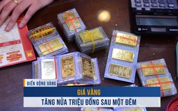 Biến động vàng ngày 5.6: Giá vàng tăng nửa triệu đồng sau một đêm