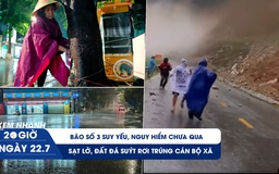 Xem nhanh 20h ngày 22.7: Bão số 3 suy yếu, hửng nắng nhưng không được chủ quan; sạt lở đất đá suýt trúng cán bộ xã
