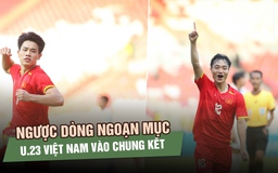 ‘Song Bắc’ tỏa sáng, U.23 Việt Nam ngược dòng vào chung kết 