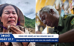 Xem nhanh 20h ngày 27.7: Vùng núi Nghệ An tan hoang sau lũ | Tâm nguyện tìm mẹ ruột cho con của người cha già 