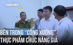 Cận cảnh 'công xưởng' sản xuất thực phẩm chức năng giả