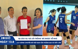Xem nhanh 20h ngày 13.8: Bị cáo vụ ‘gà lôi trắng’ đã được về nhà | U.21 bóng chuyền nữ Việt Nam vẫn thắng sau cú sốc lớn