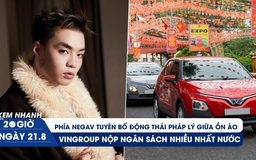 Xem nhanh 20h ngày 21.8: Phía Negav tuyên bố động thái pháp lý giữa ồn ào | Vingroup nộp ngân sách nhiều nhất nước