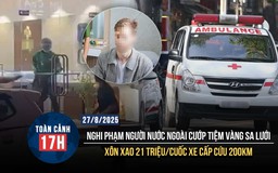 Toàn cảnh 17h: Xe cấp cứu 'hét giá' 21 triệu cho 200km | Nghi phạm người nước ngoài cướp tiệm vàng sa lưới