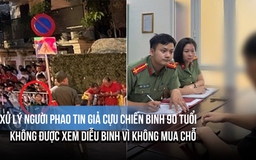 Phạt người phao tin giả cựu chiến binh 90 tuổi không được xem diễu binh vì không mua chỗ