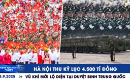 Xem nhanh 12h: Hà Nội thu kỷ lục 4.500 tỉ đồng | Vũ khí mới lộ diện tại duyệt binh Trung Quốc