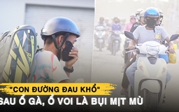 ‘Con đường đau khổ’ Lò Lu: Đỡ ổ voi, ổ gà thì đến cảnh bụi mù mịt
