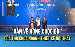 Hành trình xé bỏ ‘bản vẽ hỏng cuộc đời’ của thủ khoa ngành thiết kế nội thất