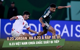 Jordan ngược dòng hạ Ả Rập Xê Út, U.23 Việt Nam chưa chắc suất đi tiếp 