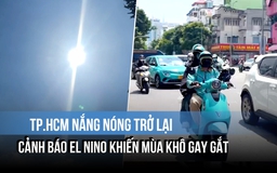 TP.HCM nắng nóng trở lại, cảnh báo El Nino khiến mùa khô gay gắt