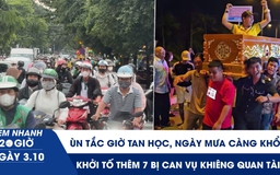 Xem nhanh 20h ngày 3.10: Ùn tắc giờ tan học, ngày mưa càng khổ | Khởi tố thêm 7 bị can vụ khiêng quan tài 