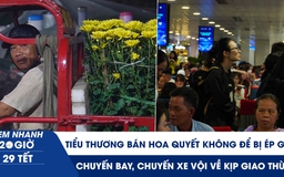 Xem nhanh 20h 29 tết: Tiểu thương bán hoa quyết không để bị ép giá | Chuyến xe vội về giao thừa