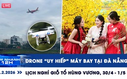 Xem nhanh 12h: Drone 'uy hiếp' máy bay tại Đà Nẵng | Lịch nghỉ Giỗ tổ Hùng Vương, 30.4 - 1.5