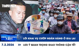 Xem nhanh 12h: Lời khai của Tài 'đen' cướp ngân hàng | Diễn biến án mạng sau va chạm xe ở Tây Ninh