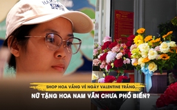 Shop hoa vắng vẻ ngày Valentine trắng: Nữ tặng hoa nam vẫn chưa phổ biến?