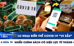 Xem nhanh 12h: Lo ngại biến thể Covid-19 've sầu' | Nhiều chính sách có hiệu lực từ tháng 4