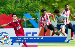 TNSV quốc tế 31.3: Tuyển thủ U.23 Lào thần tượng Pedri | Gặp 'người hùng' của Trường ĐH Thủy lợi