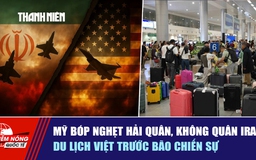 Tiêu điểm quốc tế ngày 6.3: Mỹ bóp nghẹt hải quân, không quân Iran | Du lịch Việt trước bão chiến sự