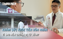 Khám sức khỏe tiền hôn nhân: Vì sao các cặp đôi nên chuẩn bị sớm?