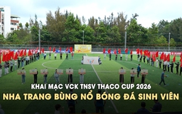 Khai màn VCK TNSV THACO Cup 2026: Hứa hẹn hấp dẫn ở phố biển xinh đẹp