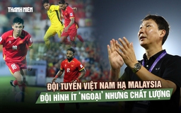 Đội tuyển Việt Nam hạ Malaysia 3-1: Đội hình ít ‘ngoại’ nhưng chất lượng