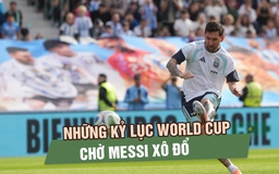 Những kỷ lục World Cup chờ Messi xô đổ