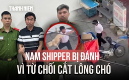 Điều tra vụ nam shipper bị đánh vì từ chối cắt lông chó cho khách
