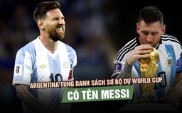 Đội tuyển Argentina tung danh sách sơ bộ dự World Cup 2026: Có tên Messi