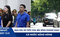 Xem nhanh 20h ngày 13.5: Bóng hồng 20 tuổi của Bùi Đình Khánh khai gì | Cả nước nắng nóng