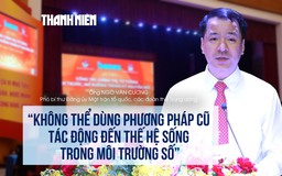 'Không thể dùng phương pháp cũ tác động đến thế hệ sống trong môi trường số'