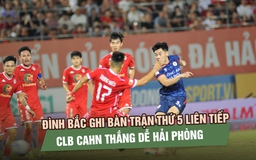 Đình Bắc ghi bàn trận thứ 5 liên tiếp, CLB CAHN thắng dễ Hải Phòng