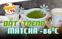 Giải mã cơn sốt Matcha "đóng tuyết" âm 86 độ thu hút giới trẻ