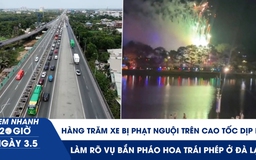 Xem nhanh 20h ngày 3.5: Hàng trăm xe bị phạt nguội trên cao tốc dịp lễ | Làm rõ vụ bắn pháo hoa trái phép ở Đà Lạt