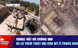 Tiêu điểm quốc tế ngày 4.5: Israel vất vả chống UAV | Hé lộ thêm thiệt hại của Mỹ ở Trung Đông