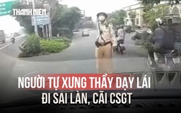 Xác minh người tự xưng thầy dạy lái đi sai làn, cãi CSGT rồi đăng clip lên mạng
