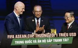 FIFA ASEAN Cup thưởng tới 1 triệu USD, Trung Quốc và Ấn Độ sắp tranh tài?