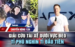 Chuyển động 12h: Giải cứu tài xế bị ép chặt dưới vực đèo | Tỉ phú nghìn tỉ đầu tiên trên thế giới