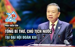 [VIDEO] Phát biểu của Tổng Bí thư, Chủ tịch nước Tô Lâm tại Đại hội Đoàn toàn quốc lần thứ XIII