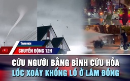 Chuyển động 12h: Cứu người giữa phố bằng bình cứu hỏa | Kinh hoàng lốc xoáy khổng lồ ở Lâm Đồng