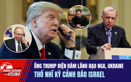 Tiêu điểm quốc tế ngày 6.7: Ông Trump điện đàm lãnh đạo Nga, Ukraine | Thổ Nhĩ kỳ cảnh báo Israel