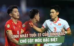 Sinh nhật tuổi 22, Đình Bắc đứng trước cơ hội tự tặng mình món quà đặc biệt