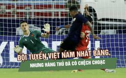 Đội tuyển Việt Nam nhất bảng, nhưng hàng thủ đã phát tín hiệu cảnh báo