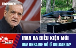 Tiêu điểm quốc tế ngày 10.8: Iran ra điều kiện mới | UAV Ukraine nổ ở Bulgaria?