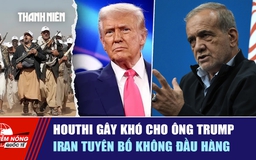 Tiêu điểm quốc tế 14.9: Houthi gây khó cho ông Trump | Iran tuyên bố không đầu hàng