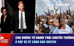 Tiêu điểm quốc tế ngày 16.9: Con vương tử Harry phải chuyển trường | Ả Rập Xê Út cảnh báo Houthi