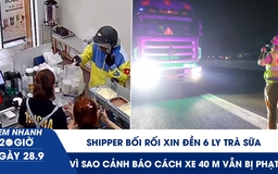 Xem nhanh 20h ngày 28.9: Shipper bối rối xin đền 6 ly trà sữa | Vì sao cảnh báo cách xe 40 m vẫn bị phạt? 