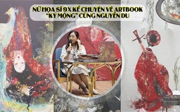 Nữ hoạ sĩ 9x kể chuyện vẽ artbook "Ký mộng" cùng Nguyễn Du