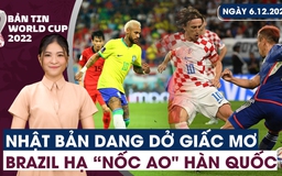 Bản tin World Cup (06.12): Nhật Bản dang dở giấc mơ | Brazil hạ "nốc ao" Hàn Quốc