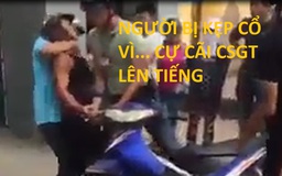 Người bị kẹp cổ vì cự cãi CSGT lên tiếng