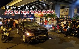 Nữ tài xế BMW gây tai nạn thảm khốc ở Ngã tư Hàng Xanh